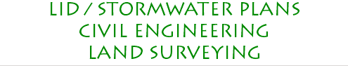 LID / STORMWATER PLANS CIVIL ENGINEERING LAND SURVEYING